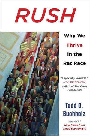 Rush: Why We Thrive in the Rat Race de Todd G. Buchholz