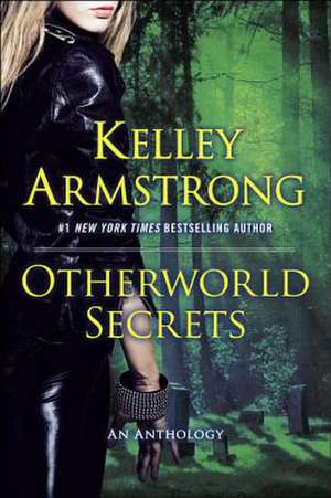 Otherworld Secrets: An Anthology de Kelley Armstrong