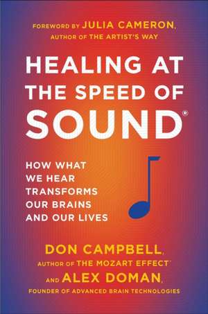 Healing at the Speed of Sound: How What We Hear Transforms Our Brains and Our Lives de Don Campbell