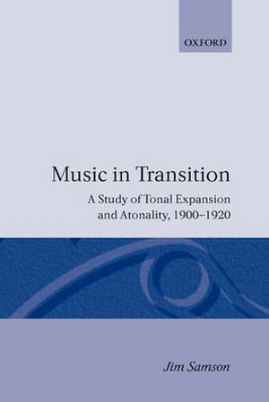 Music in Transition: A Study of Tonal Expansion and Atonality, 1900-1920 de Jim Samson