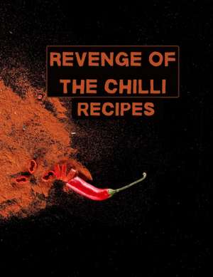 Revenge of the chilli. Recipes. de Julie Love Witcher