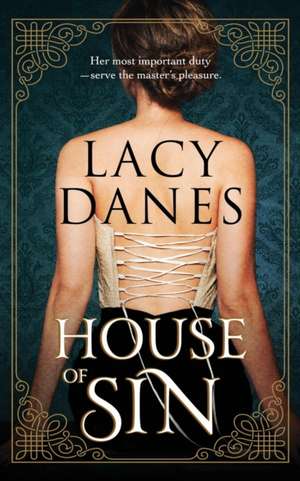 House Of Sin: Her most important duty-- serve the master's pleasure. de Lacy Danes