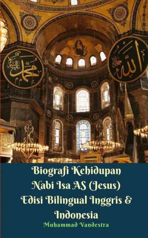 Biografi Kehidupan Nabi Isa AS (Jesus) Edisi Bilingual Inggris Dan Indonesia de Muhammad Vandestra