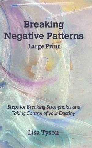 Breaking Negative Patterns Large Print de Lisa Tyson