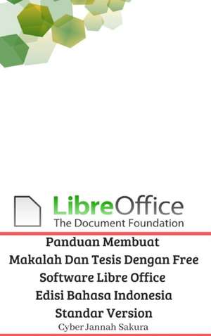 Panduan Membuat Makalah Dan Tesis Dengan Free Software Libre Office Edisi Bahasa Indonesia Standar Version de Cyber Jannah Sakura