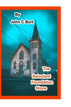 The Reluctant Foundation Stone. de John C Burt