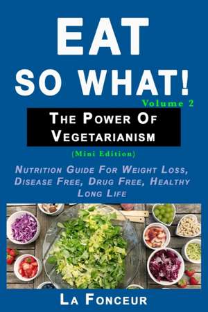 Eat So What! The Power of Vegetarianism Volume 2 (Black and white print)) de La Fonceur