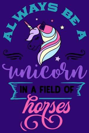 Always Be A Unicorn In A Field Of Horses de Pretty Cute Studio