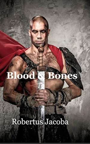 Blood and Bones de Robertus Jacoba