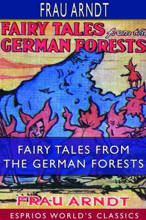 Fairy Tales From the German Forests (Esprios Classics) de Frau Arndt