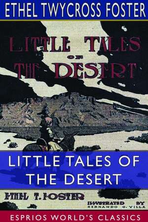 Little Tales of the Desert (Esprios Classics) de Ethel Twycross Foster