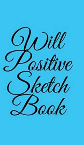 Will Positive Sketchbook de William O'Sullivan