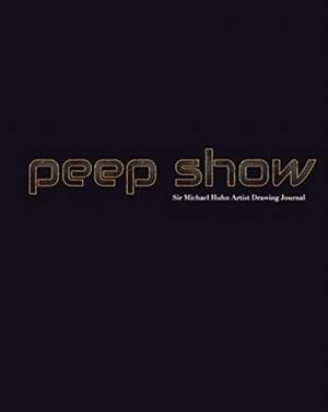 peep show Sir Michael Huhn Artist Drawing creative Journal de Michael Huhn