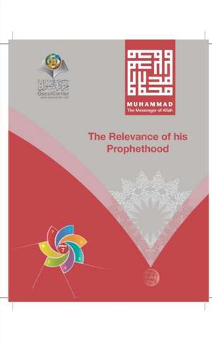 Muhammad The Messenger of Allah The Relevance of his Prophethood de Osoul Center