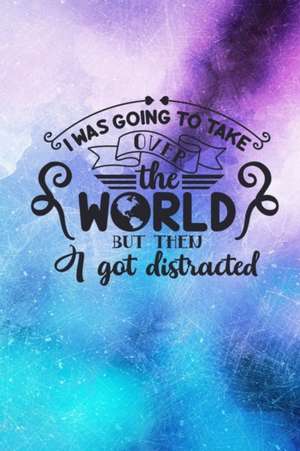 I Was Going To Take Over The World But Then I Got Distracted de Joyful Creations