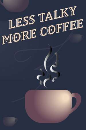 Less Talky More Coffee - Coffee Cup Notebook Blank Lined de Mantablast