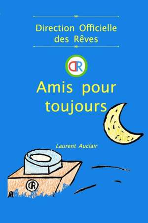 Amis pour toujours (Direction Officielle des Rêves - Vol.1) (Poche, Noir et Blanc) de Laurent Auclair