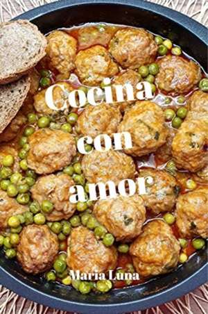 Cocina con amor - Las recetas de cuinamarieta - Deliciosas recetas con ingredientes de la dieta mediterránea de Maria Luna