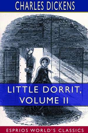 Little Dorrit, Volume II (Esprios Classics) de Charles Dickens