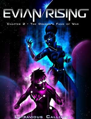 Evian Rising Chapter 2: The Dragon's Fang of War de Latravious Calloway