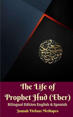 The Life of Prophet Hud (Eber) Bilingual Edition English And Spanish de Jannah Firdaus Mediapro