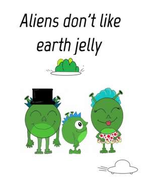 Aliens dont like eath jelly de Liam R Jones