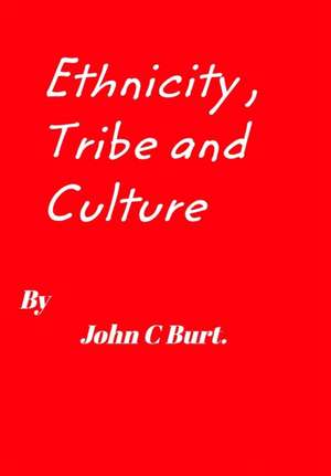 Ethnicity, Tribe and Culture. de John C Burt.