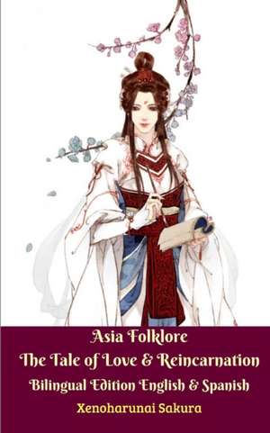 Asia Folklore The Tale of Love and Reincarnation Bilingual Edition English and Spanish de Xenoharunai Sakura