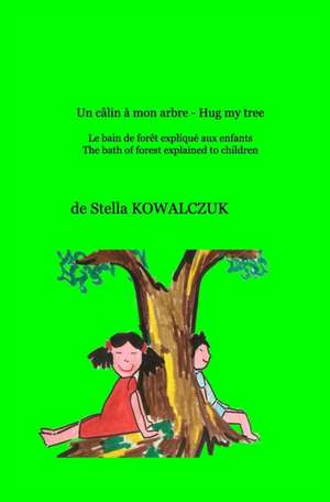 Un câlin à mon arbre - Hug my tree de de Stella Kowalczuk