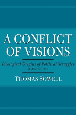 A Conflict of Visions: Ideological Origins of Political Struggles de Thomas Sowell