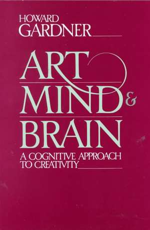 Art, Mind, And Brain: A Cognitive Approach To Creativity de Howard E. Gardner