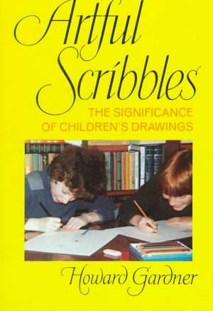 Artful Scribbles: The Significance Of Children's Drawings de Howard E. Gardner