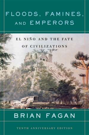 Floods, Famines, and Emperors: El Nino and the Fate of Civilizations de Brian Fagan