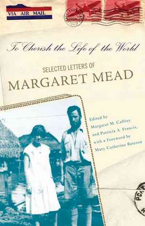 To Cherish the Life of the World: The Selected Letters of Margaret Mead de Margaret Caffrey