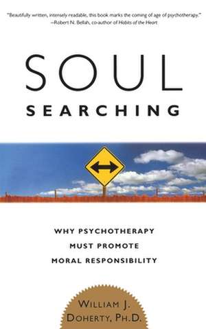 Soul Searching: Why Psychotherapy Must Promote Moral Responsibility de William J. Doherty