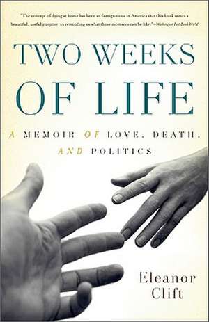 Two Weeks of Life: A Memoir of Love, Death, and Politics de Eleanor Clift