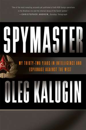 Spymaster: My Thirty-two Years in Intelligence and Espionage Against the West de Oleg Kalugin