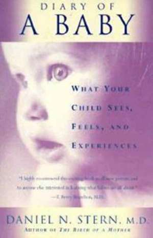 Diary Of A Baby: What Your Child Sees, Feels, And Experiences de Daniel N. Stern