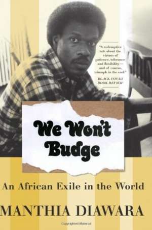 We Won't Budge: An African Exile in the World de Manthia Diawara