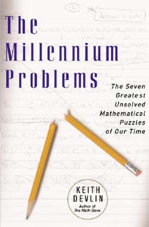 The Millennium Problems: The Seven Greatest Unsolved Mathematical Puzzles Of Our Time de Keith Devlin