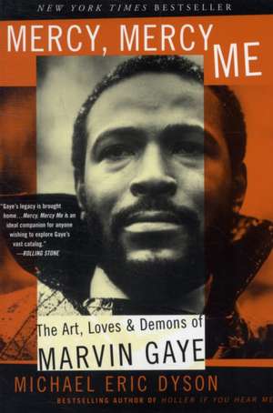 Mercy, Mercy Me: The Art, Loves and Demons of Marvin Gaye de Michael Eric Dyson