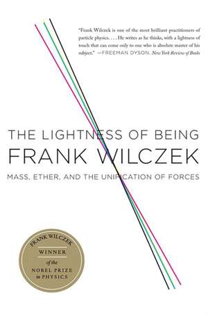 The Lightness of Being: Mass, Ether, and the Unification of Forces de Frank Wilczek