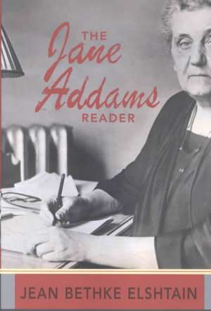 The Jane Addams Reader de Jean Bethke Elshtain