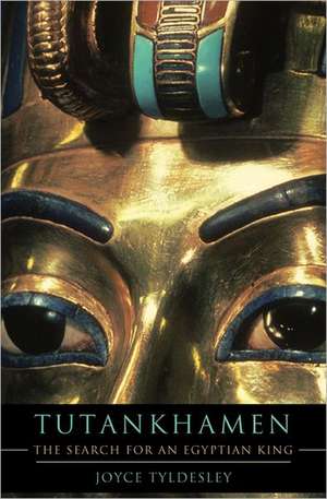 Tutankhamen: The Search for an Egyptian King de Joyce Tyldesley