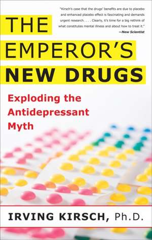 The Emperor's New Drugs: Exploding the Antidepressant Myth de Irving Kirsch