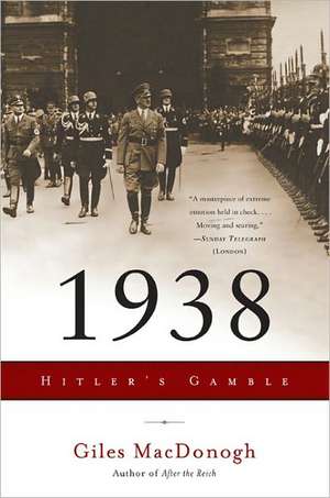 1938: Hitler's Gamble de Giles MacDonogh