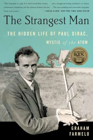 The Strangest Man: The Hidden Life of Paul Dirac, Mystic of the Atom de Graham Farmelo