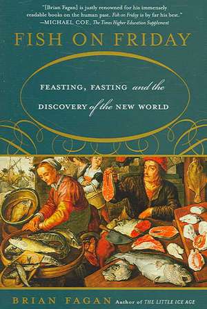 Fish on Friday: Feasting, Fasting, and the Discovery of the New World de Brian Fagan