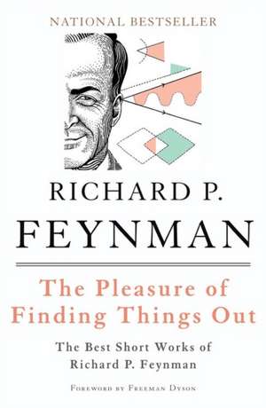 The Pleasure of Finding Things Out: The Best Short Works of Richard P. Feynman de Richard P. Feynman