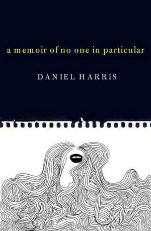 A Memoir Of No One In Particular de Daniel Harris